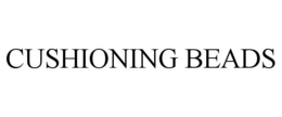 CUSHIONING BEADS trademark