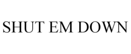 SHUT EM DOWN trademark