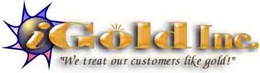 IGOLD INC. "WE TREAT OUR CUSTOMERS LIKE GOLD!" trademark