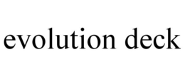 EVOLUTION DECK trademark