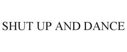 SHUT UP AND DANCE trademark