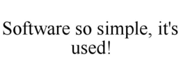 SOFTWARE SO SIMPLE, IT'S USED! trademark