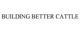 BUILDING BETTER CATTLE trademark