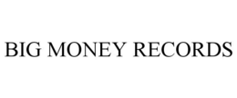 BIG MONEY RECORDS trademark