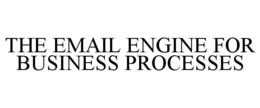 THE EMAIL ENGINE FOR BUSINESS PROCESSES trademark