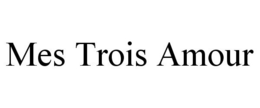 MES TROIS AMOUR trademark