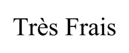 TRÈS FRAIS trademark