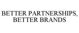 BETTER PARTNERSHIPS, BETTER BRANDS trademark