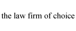 THE LAW FIRM OF CHOICE trademark