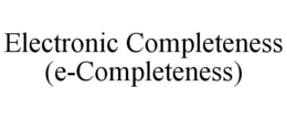 ELECTRONIC COMPLETENESS (E-COMPLETENESS) trademark
