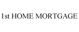 1ST HOME MORTGAGE trademark
