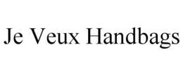 JE VEUX HANDBAGS trademark