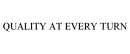 QUALITY AT EVERY TURN trademark