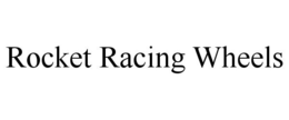 ROCKET RACING WHEELS trademark
