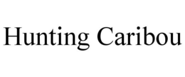 HUNTING CARIBOU trademark