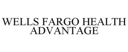 WELLS FARGO HEALTH ADVANTAGE trademark