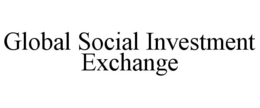 GLOBAL SOCIAL INVESTMENT EXCHANGE trademark
