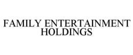 FAMILY ENTERTAINMENT HOLDINGS trademark