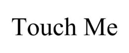 TOUCH ME trademark