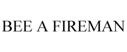 BEE A FIREMAN trademark