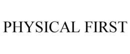 PHYSICAL FIRST trademark
