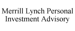 MERRILL LYNCH PERSONAL INVESTMENT ADVISORY trademark