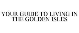 YOUR GUIDE TO LIVING IN THE GOLDEN ISLES trademark