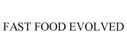FAST FOOD EVOLVED trademark