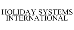 HOLIDAY SYSTEMS INTERNATIONAL trademark