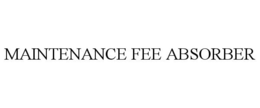 MAINTENANCE FEE ABSORBER trademark