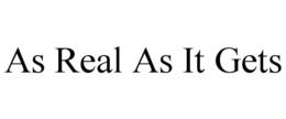 AS REAL AS IT GETS trademark