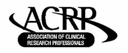 ACRP ASSOCIATION OF CLINICAL RESEARCH PROFESSIONALS trademark