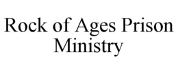 ROCK OF AGES PRISON MINISTRY trademark