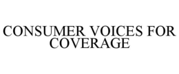 CONSUMER VOICES FOR COVERAGE trademark