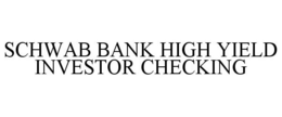 SCHWAB BANK HIGH YIELD INVESTOR CHECKING trademark