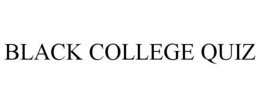 BLACK COLLEGE QUIZ trademark