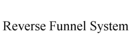 REVERSE FUNNEL SYSTEM trademark