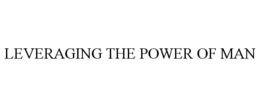 LEVERAGING THE POWER OF MAN trademark
