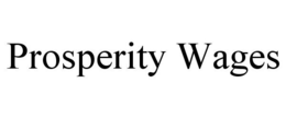 PROSPERITY WAGES trademark