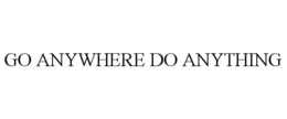GO ANYWHERE DO ANYTHING trademark