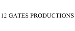 12 GATES PRODUCTIONS trademark