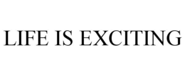 LIFE IS EXCITING trademark