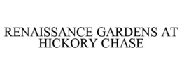 RENAISSANCE GARDENS AT HICKORY CHASE trademark