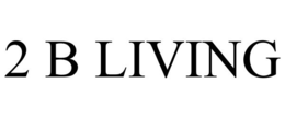 2 B LIVING trademark