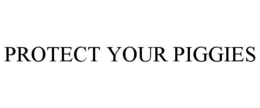 PROTECT YOUR PIGGIES trademark