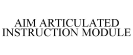 AIM ARTICULATED INSTRUCTION MODULE trademark
