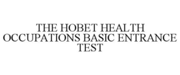 THE HOBET HEALTH OCCUPATIONS BASIC ENTRANCE TEST trademark