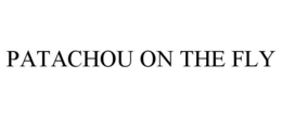 PATACHOU ON THE FLY trademark