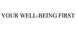 YOUR WELL-BEING FIRST trademark