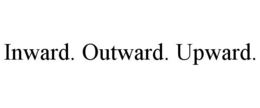 INWARD. OUTWARD. UPWARD. trademark
